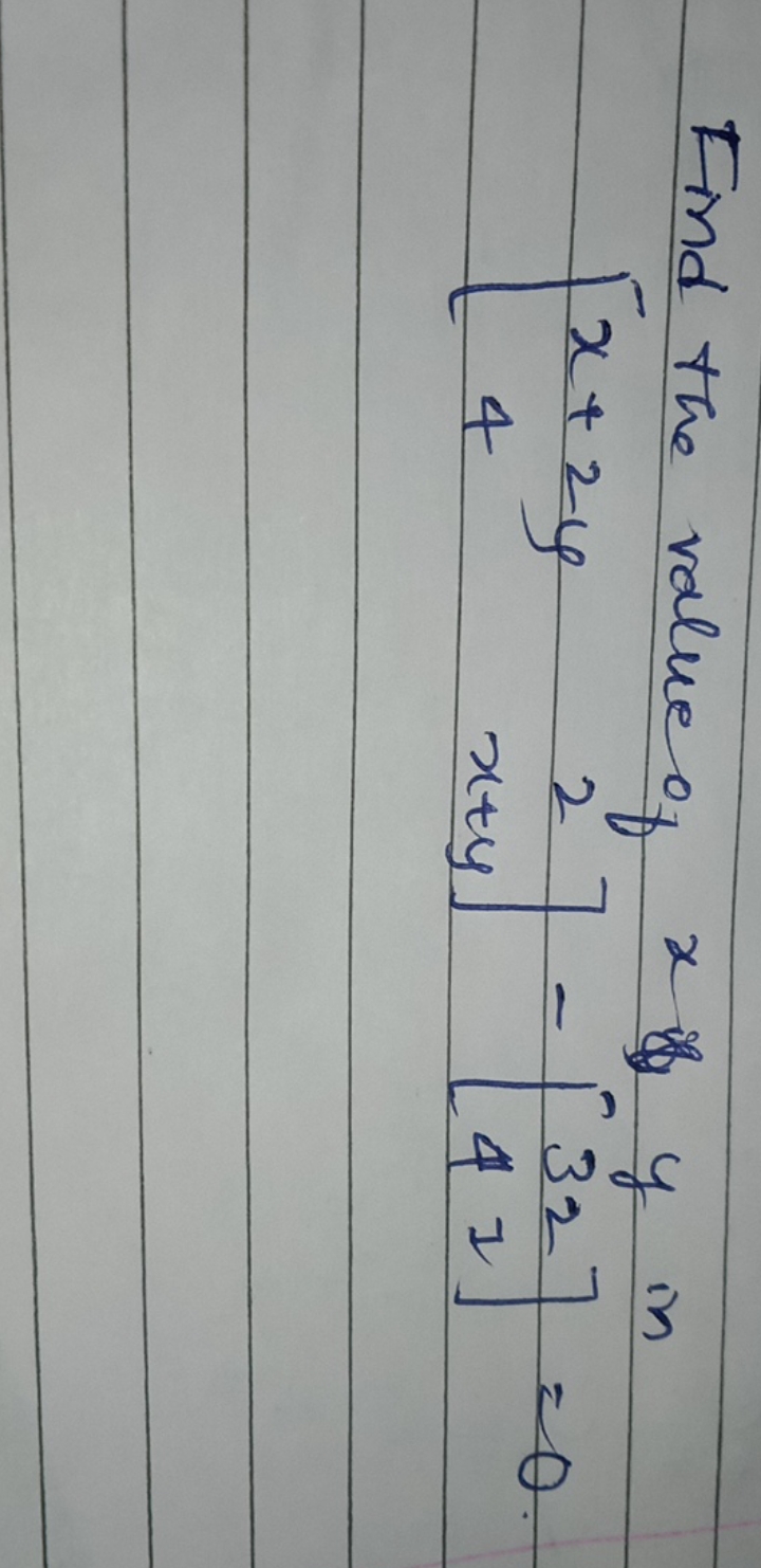 Find the value of x if y in
\[
\left[\begin{array}{cc}
x+2 y & 2 \\
4 