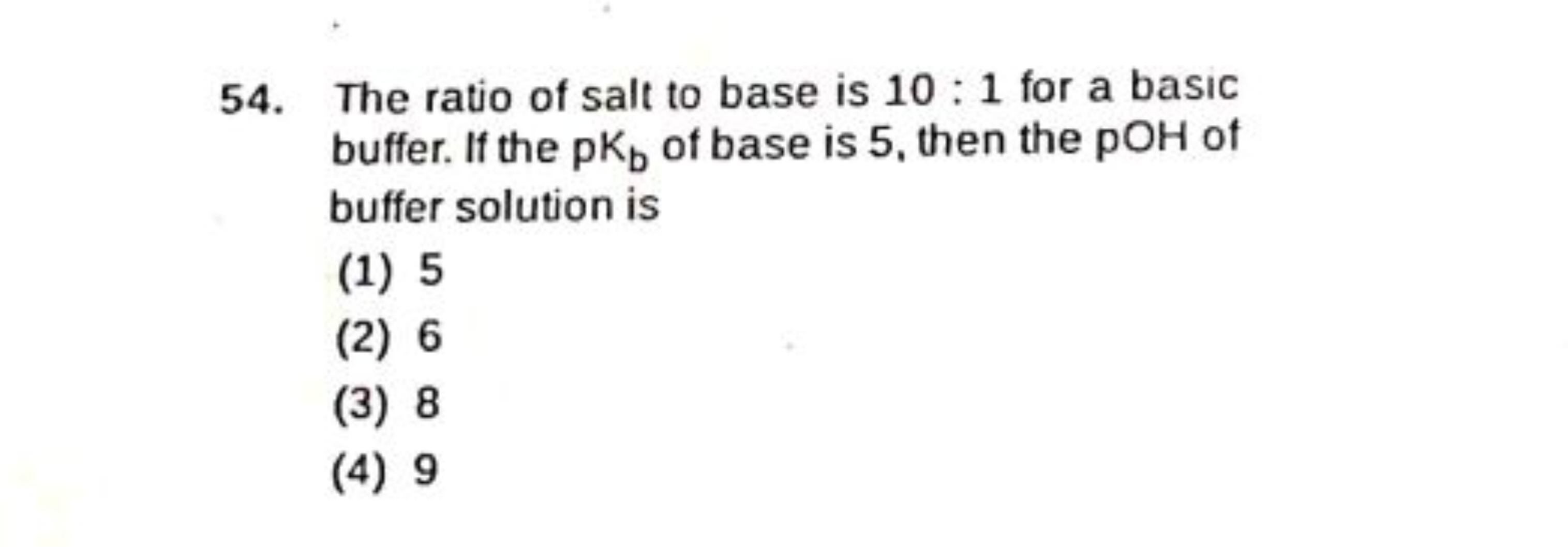 The ratio of salt to base is 10:1 for a basic buffer. If the pKb​ of b