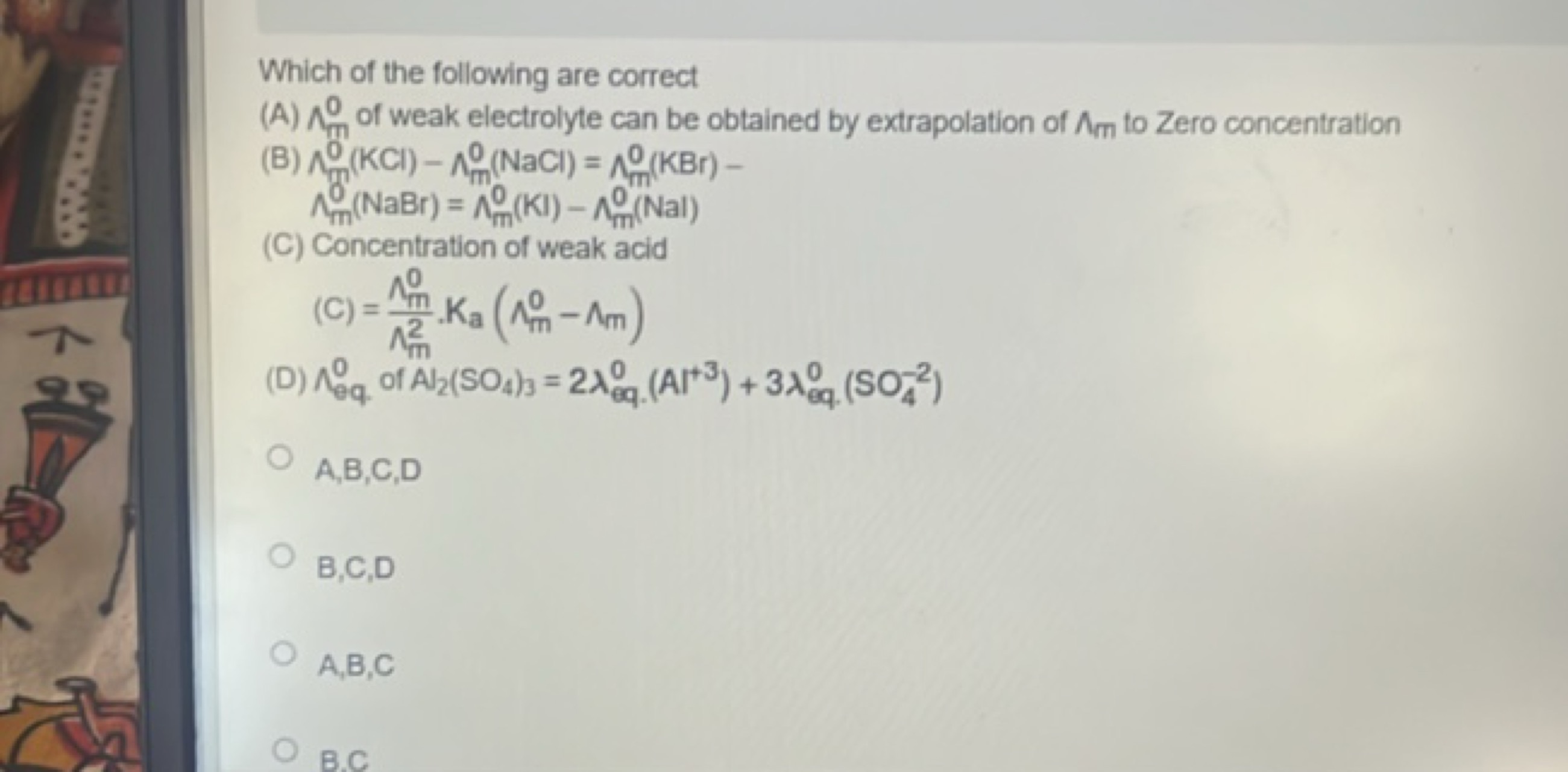 Which of the following are correct
(A) Λm0​ of weak electrolyte can be