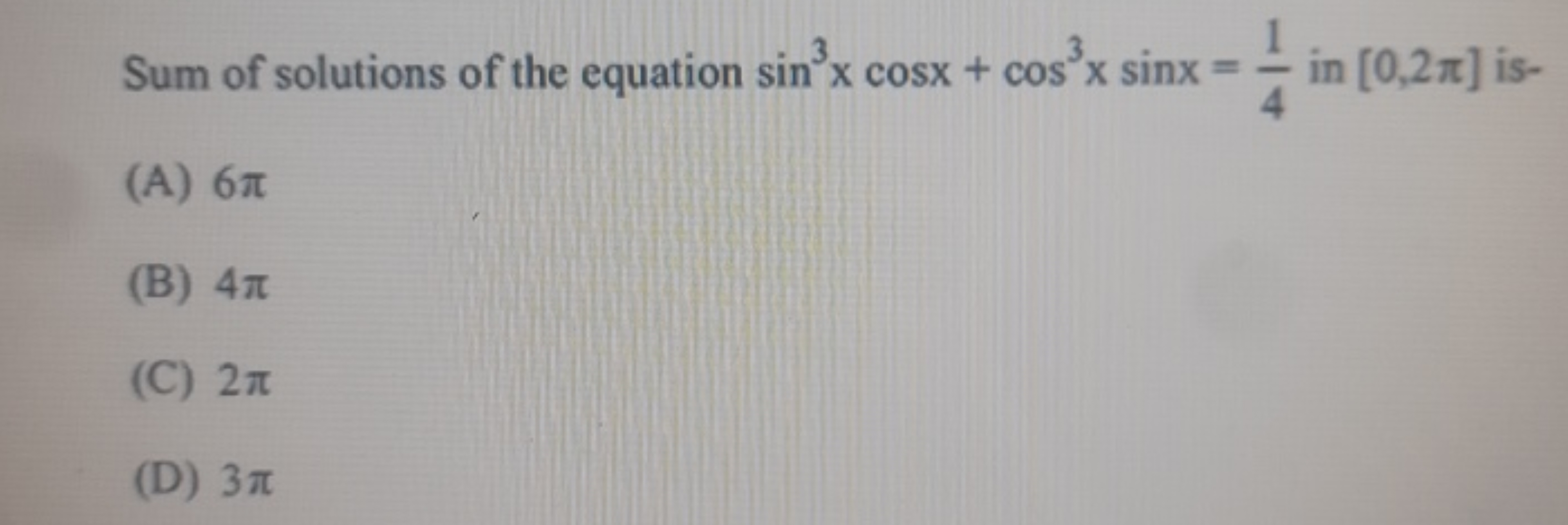 Sum of solutions of the equation sin3xcosx+cos3xsinx=41​ in [0,2π] is-
