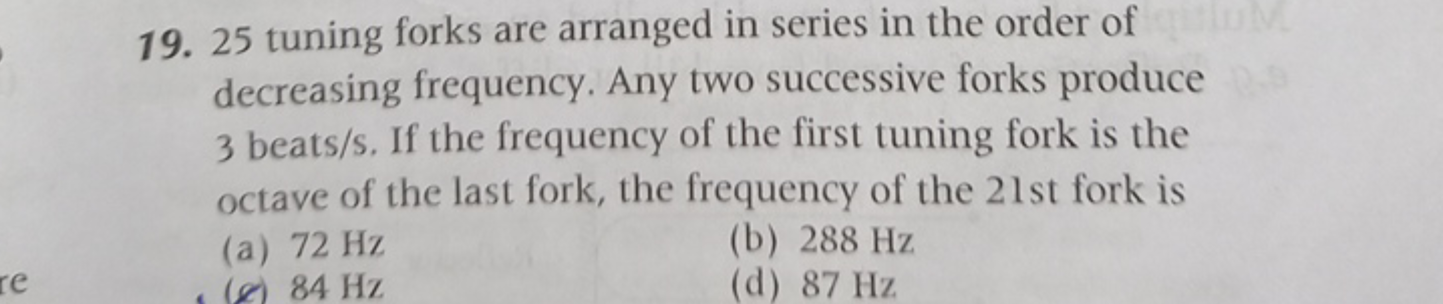 19. 25 tuning forks are arranged in series in the order of decreasing 