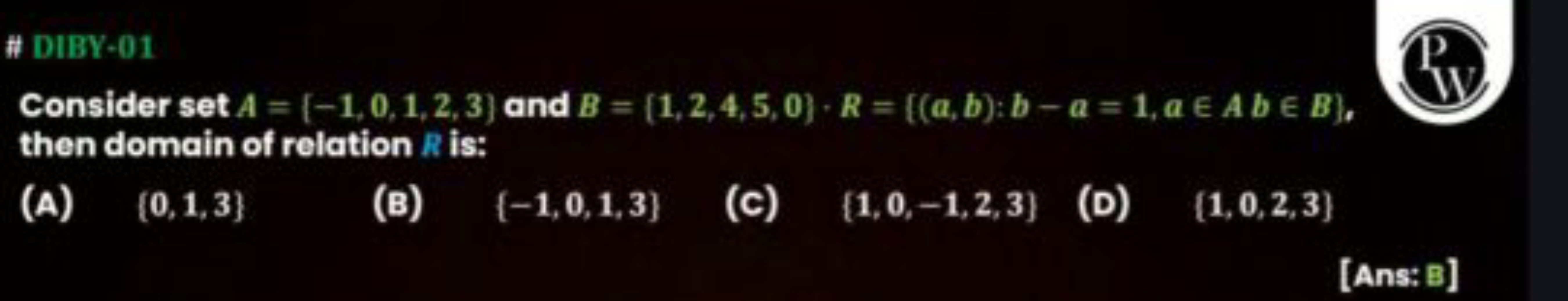 \# DIBY-01 Consider set A=[−1,0,1,2,3) and B={1,2,4,5,0)⋅R={(a,b):b−a=