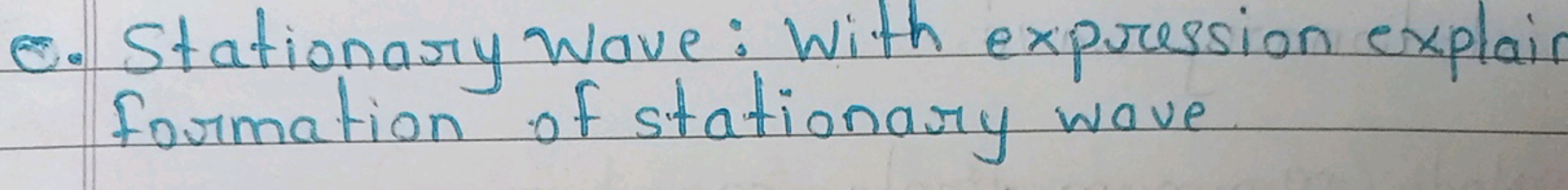 C. Stationary wave: With expression explain formation of stationary wa