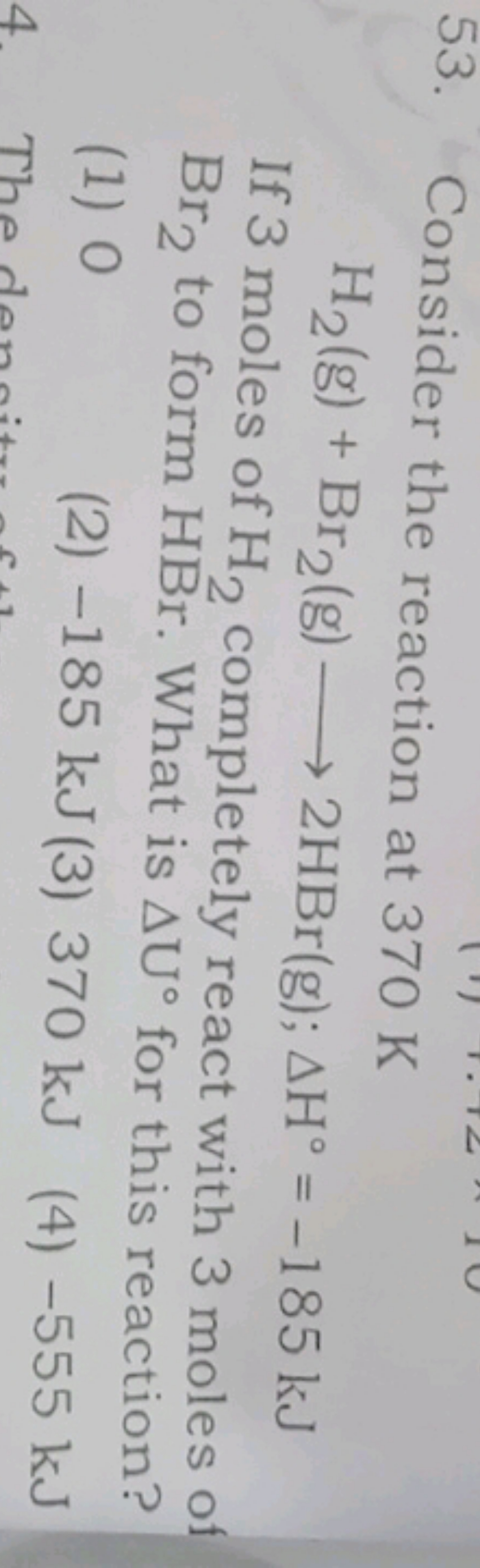 53. Consider the reaction at 370 K
H2​( g)+Br2​( g)⟶2HBr(g);ΔH∘=−185 k