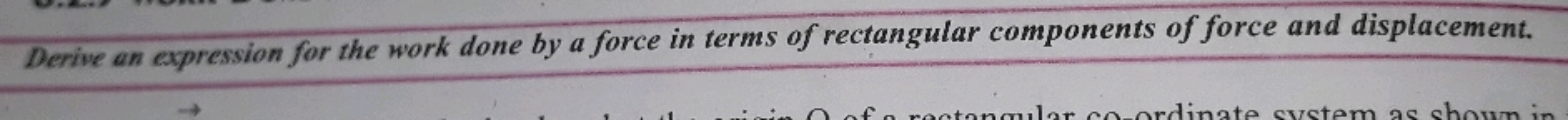 Derive an expression for the work done by a force in terms of rectangu