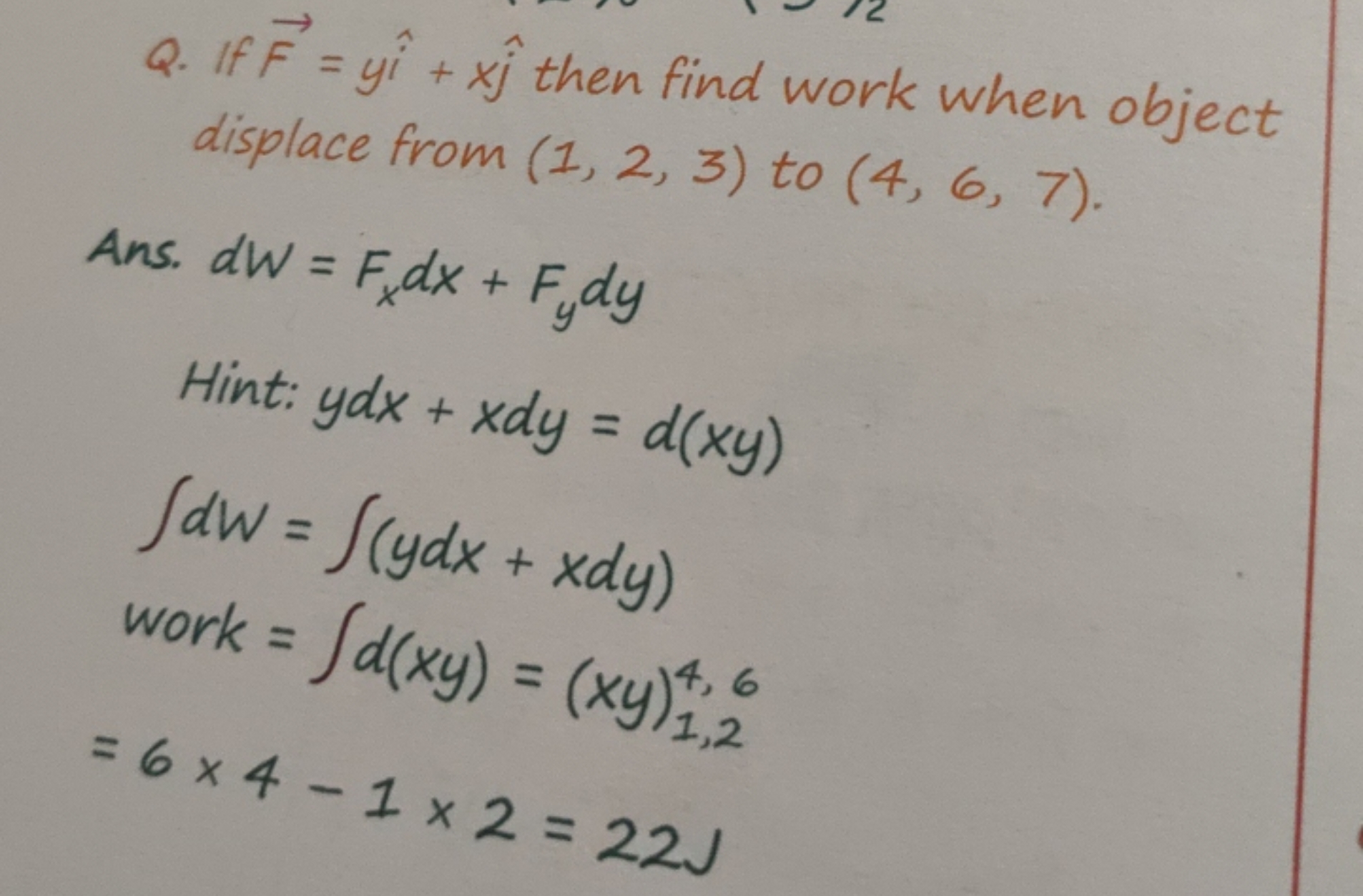 Q. If F=yi^+xj^​ then find work when object displace from (1,2,3) to (