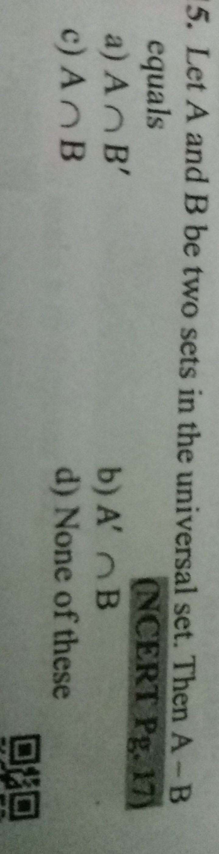 5. Let A and B be two sets in the universal set. Then A−B equals
a) A∩