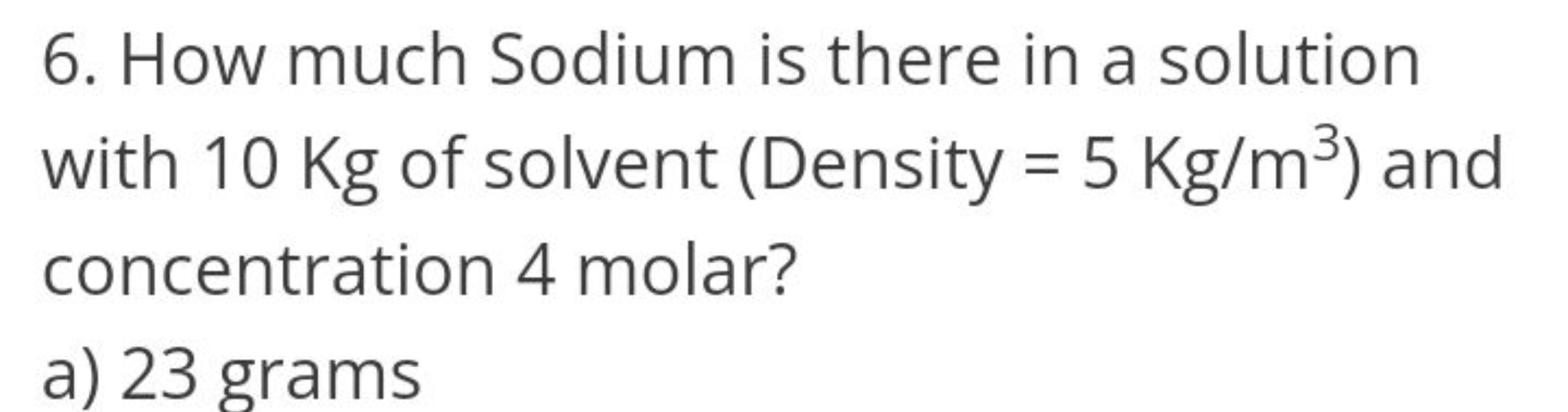 6. How much Sodium is there in a solution with 10Kg of solvent (Densit