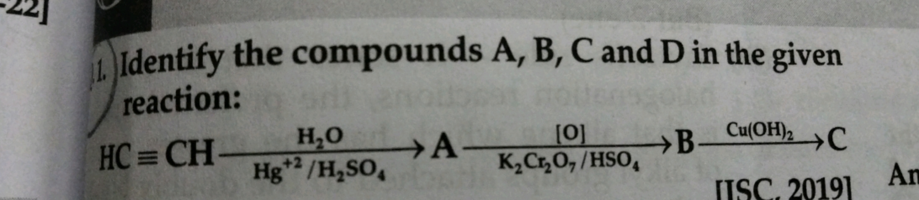 1.) Identify the compounds A, B, C and D in the given reaction:
\[
\ma
