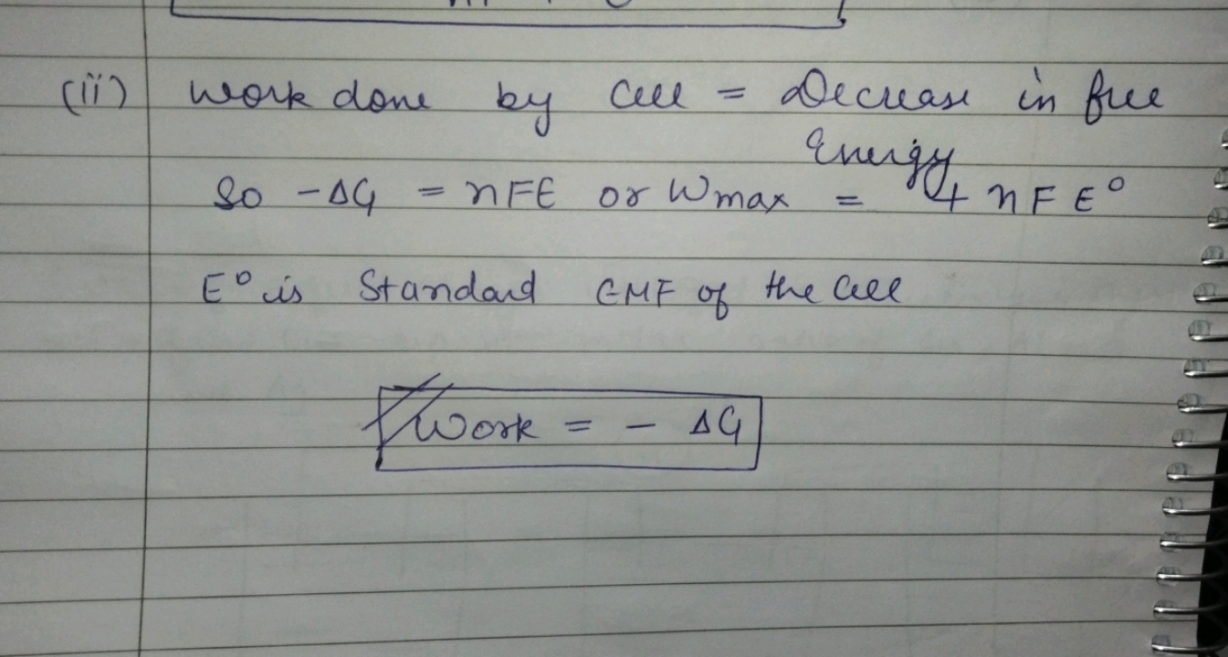 (ii) work done by cl = Decrease in flue Energy
 So −ΔG=nFE or ωmax​=4n