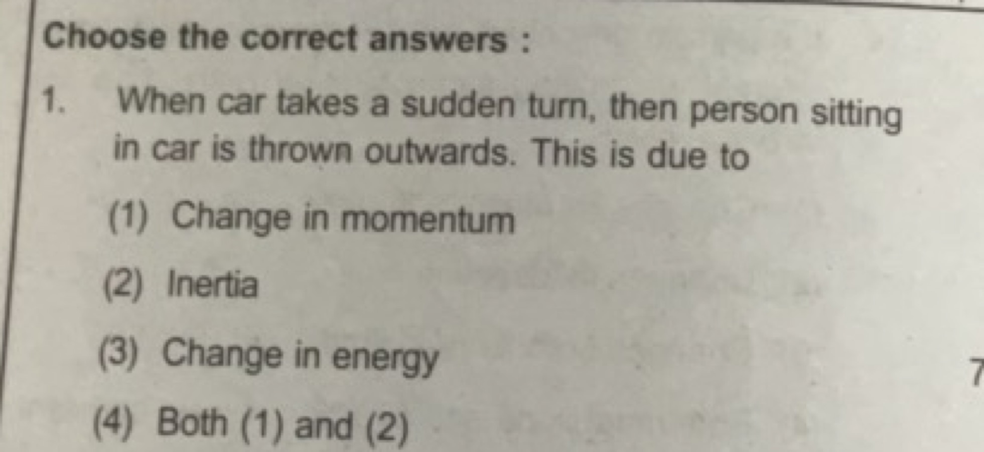 Choose the correct answers : 1. When car takes a sudden turn, then per