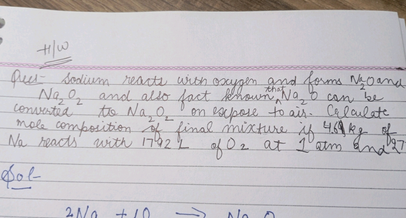 How
Ques- Sodium reacts with oxygen and forms Na2​O and Na2​O2​ and al