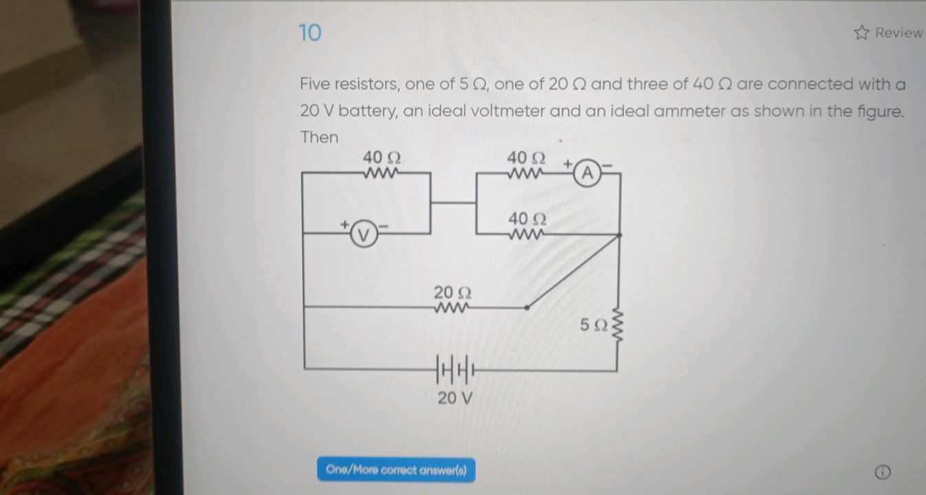 10
Review
Five resistors, one of 5Ω, one of 20Ω and three of 40Ω are c