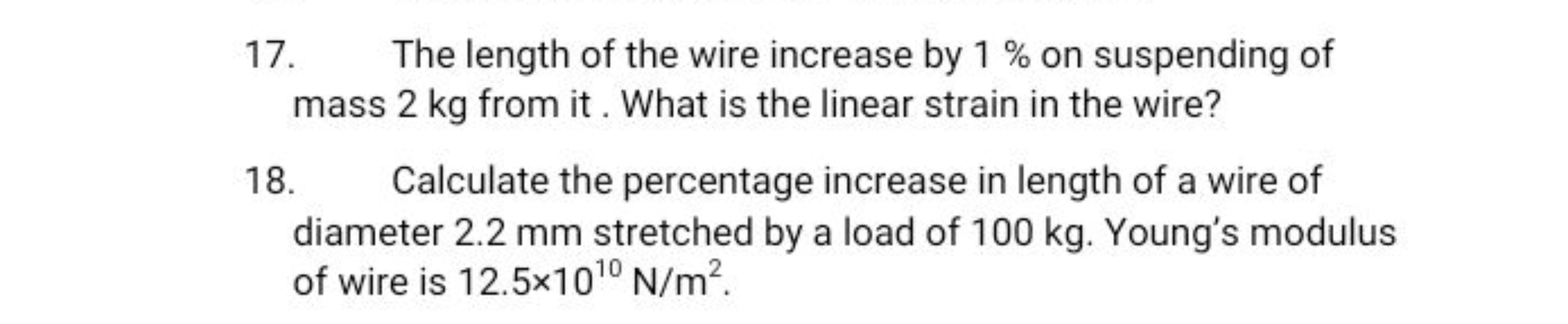 17. The length of the wire increase by 1% on suspending of mass 2 kg f