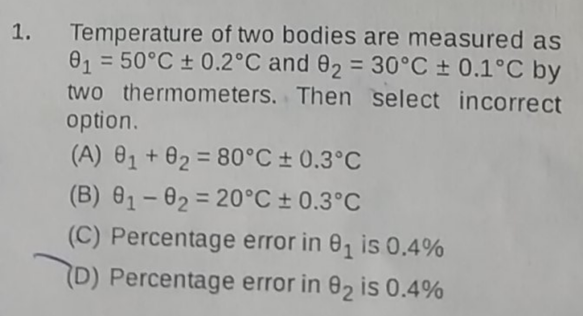 Temperature of two bodies are measured as θ1​=50∘C±0.2∘C and θ2​=30∘C±