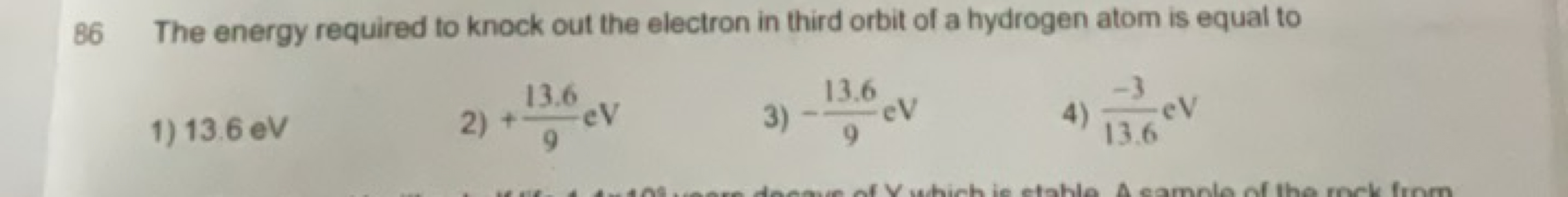 86 The energy required to knock out the electron in third orbit of a h