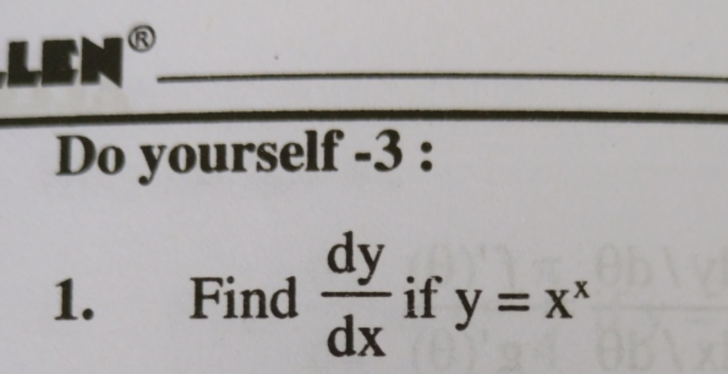 INI®
Do yourself −3 :
1. Find dxdy​ if y=xx
