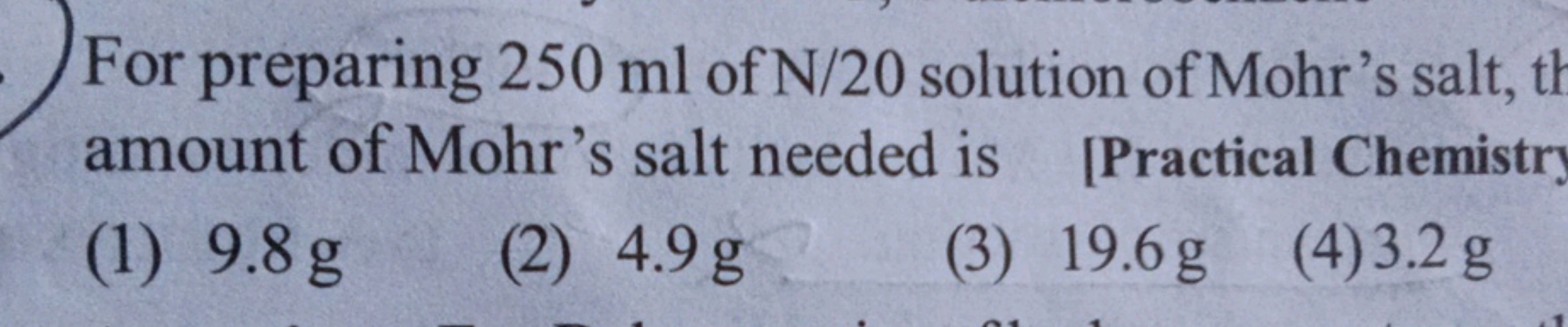 For preparing 250ml of N/20 solution of Mohr's salt, t amount of Mohr'