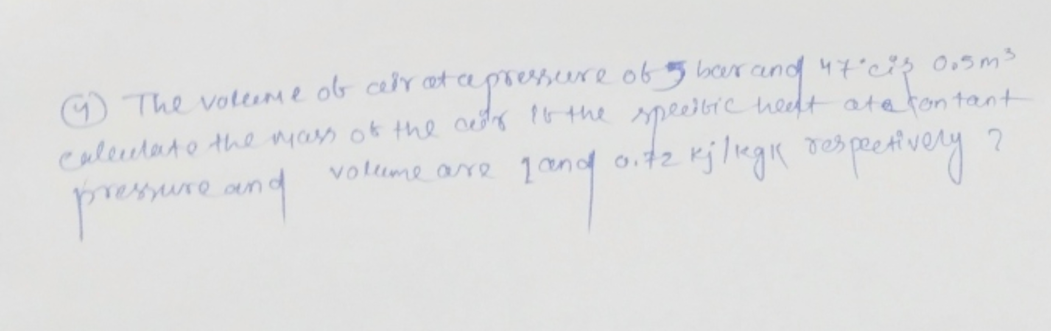 (4) The volume of air at a pressure of 5 bar and 47∘cis0.5 m3 calculat