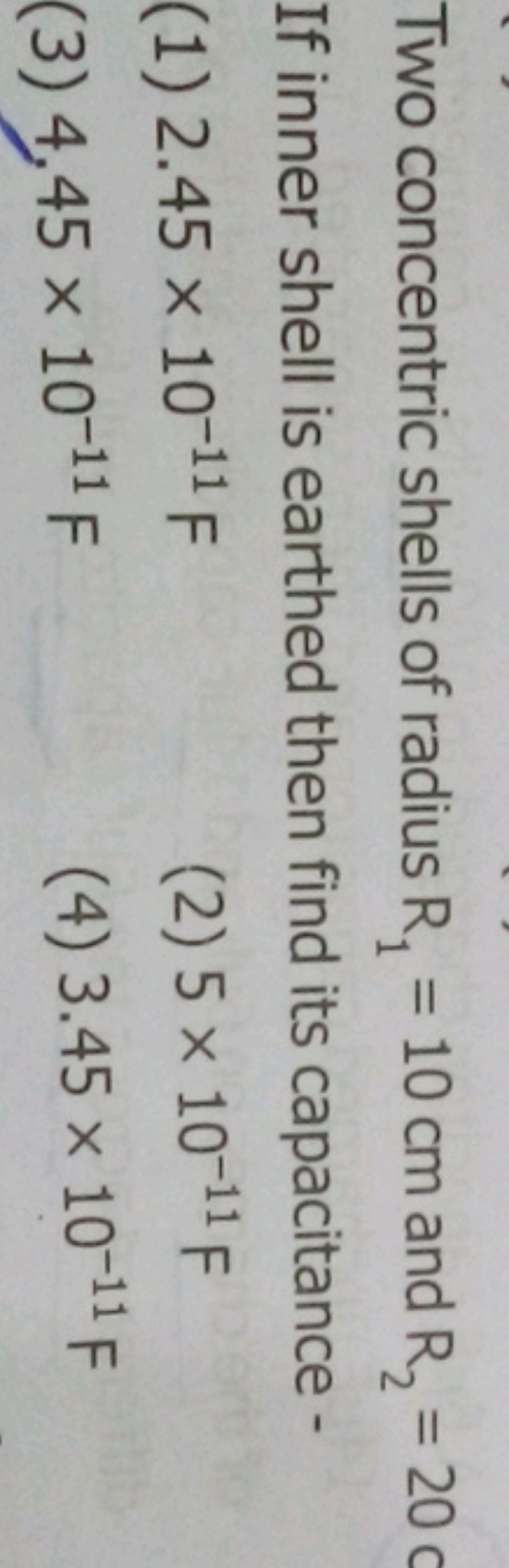 Two concentric shells of radius R1​=10 cm and R2​=20 If inner shell is