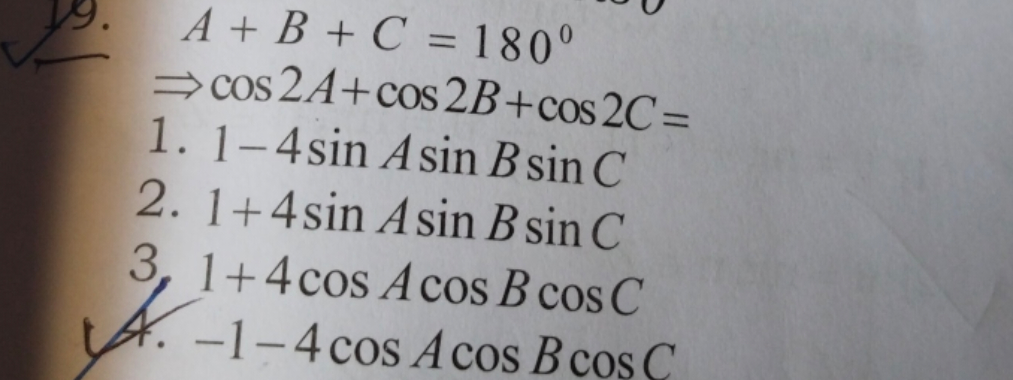 49.
A+B+C=180∘⇒cos2A+cos2B+cos2C=​
1. 1−4sinAsinBsinC
2. 1+4sinAsinBsi
