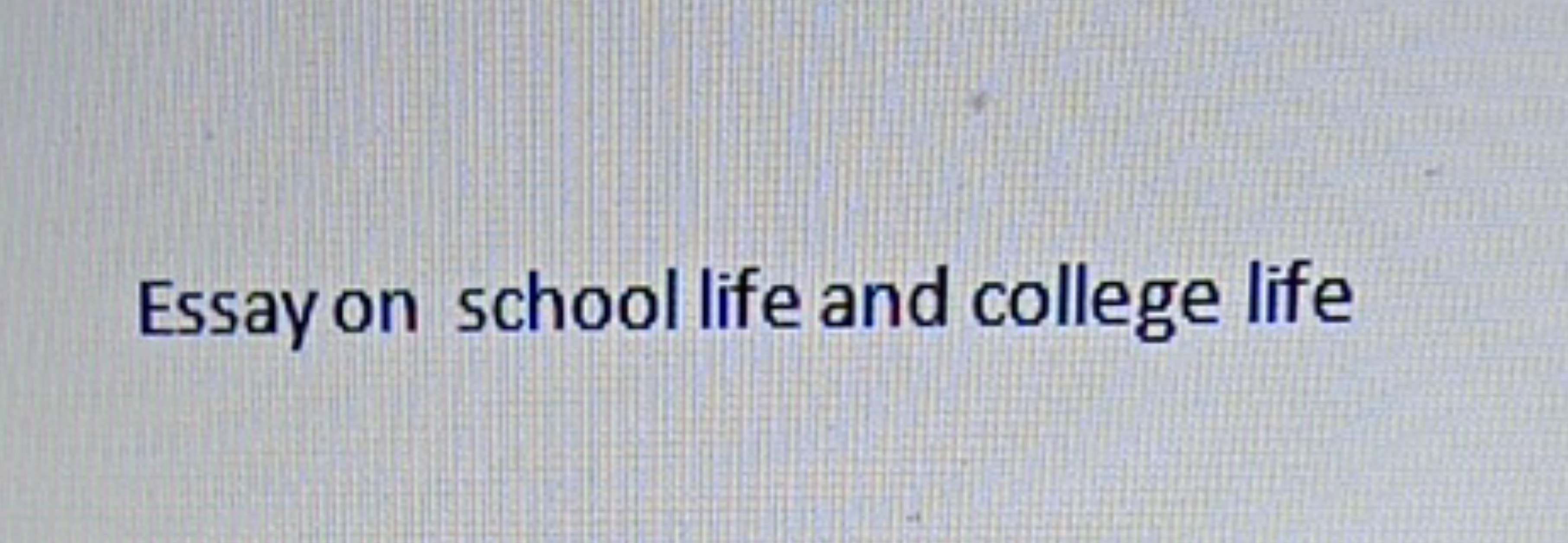 Essay on school life and college life