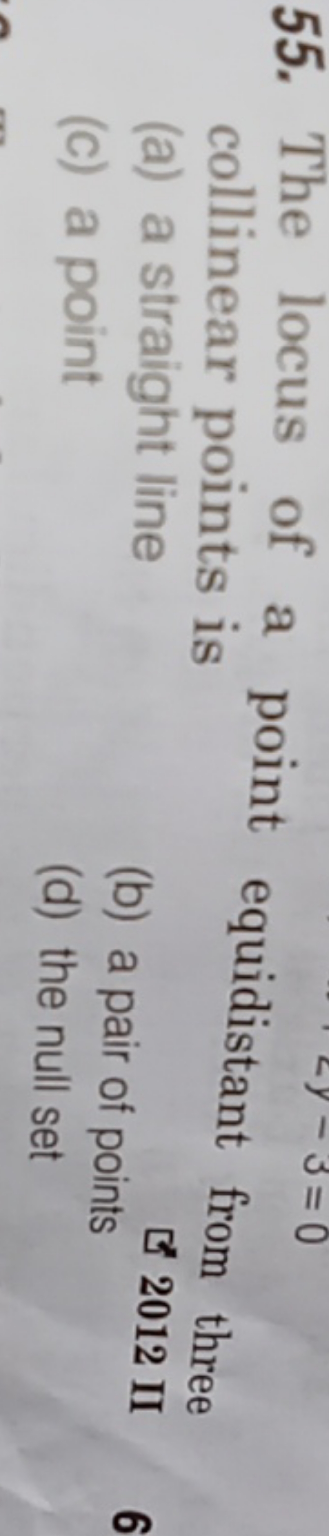 55. The locus of a point equidistant from three collinear points is
(a