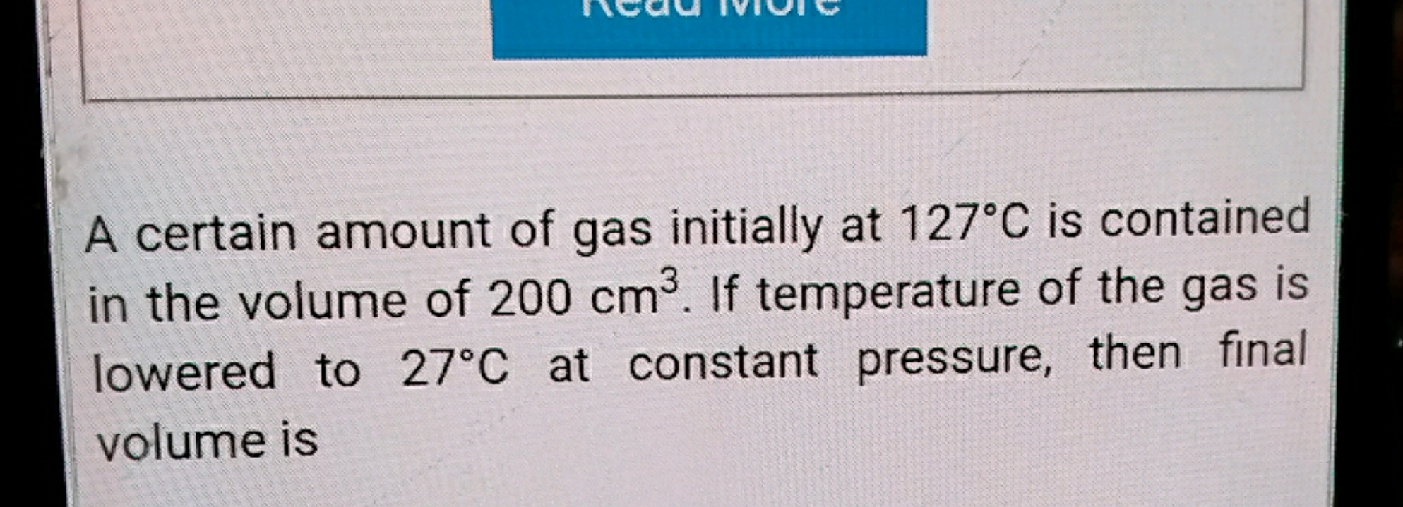 A certain amount of gas initially at 127∘C is contained in the volume 