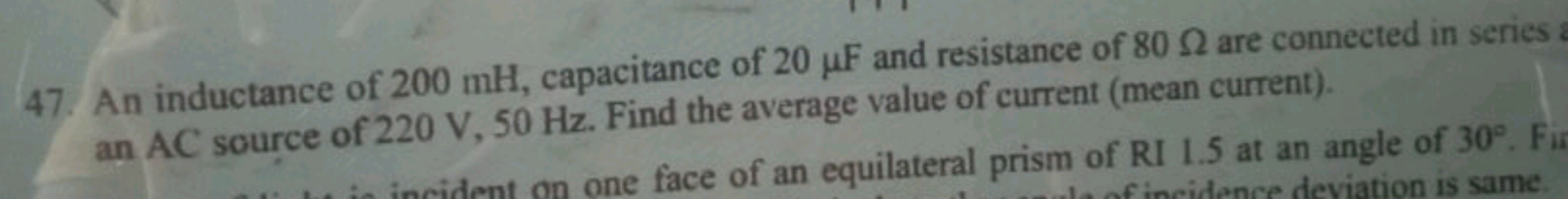 47. An inductance of 200mH, capacitance of 20μF and resistance of 80Ω 