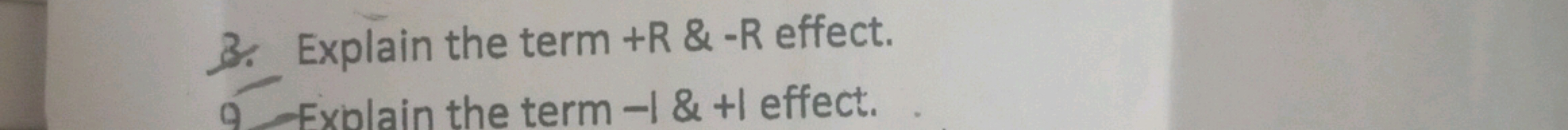 3. Explain the term +R \& −R effect.
9xblain the term −1&+1 effect.
