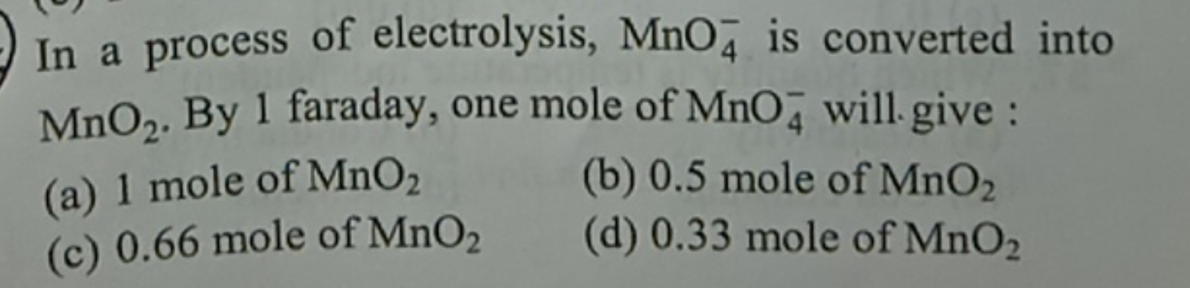 In a process of electrolysis, MnO4−​is converted into MnO2​. By 1 fara