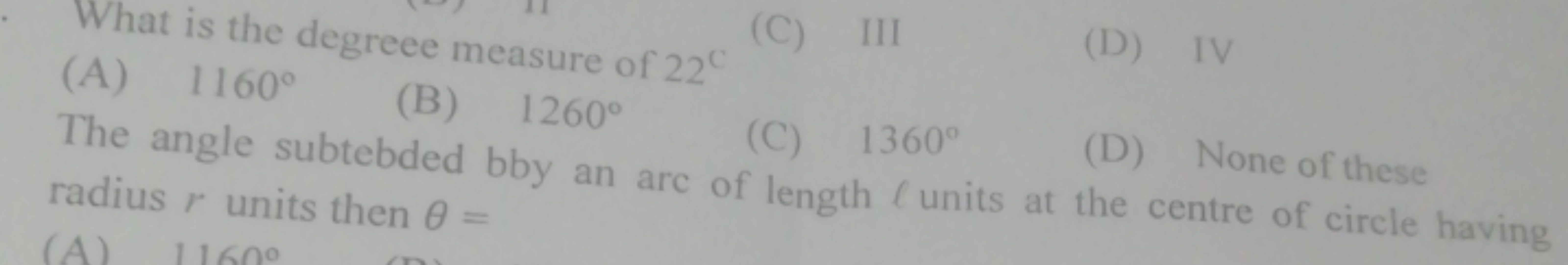 What is the degreee measure of 22∘
(C) III
(D) IV
(A) 1160∘
(B) 1260∘
