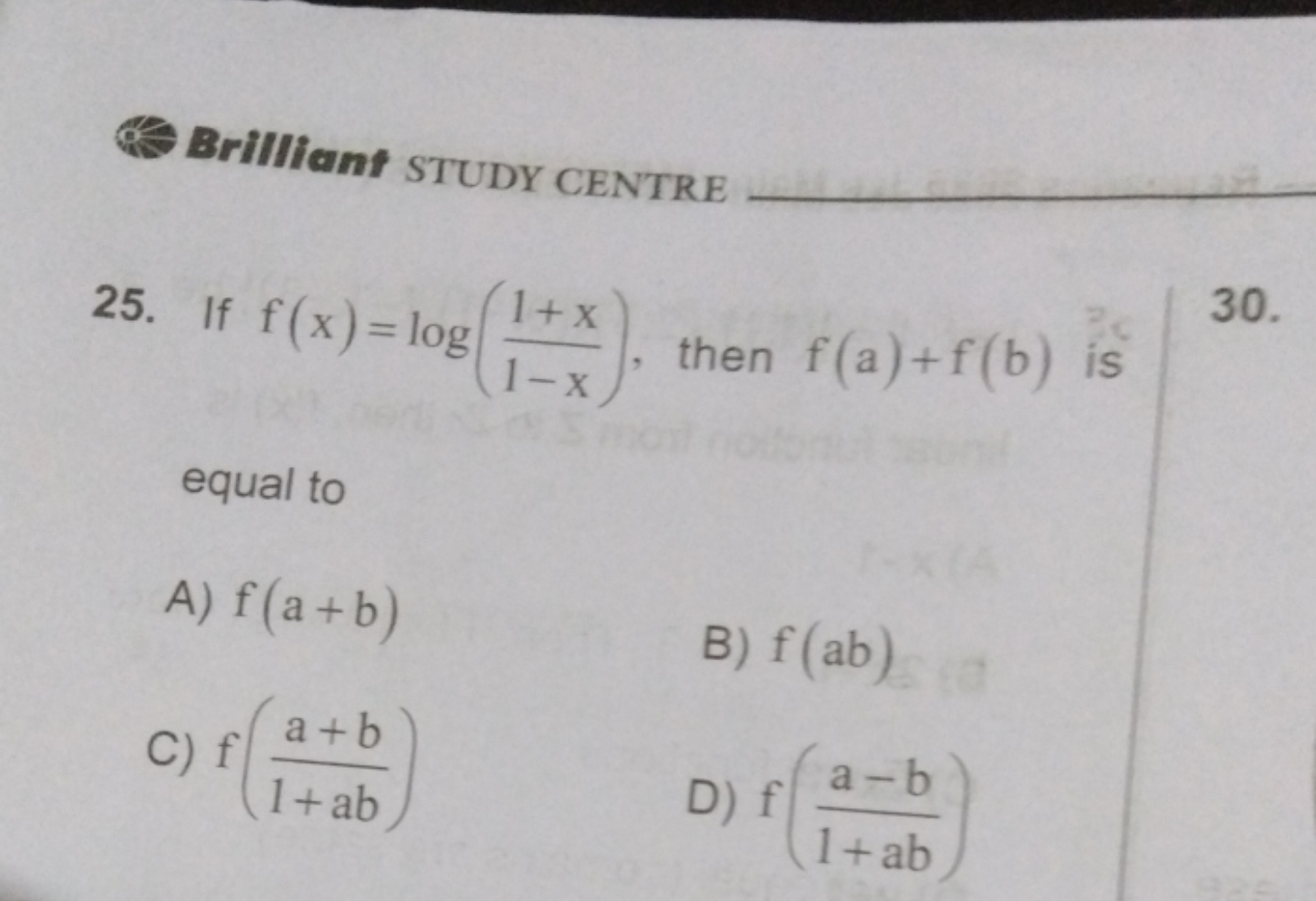 BrIllianf STUDY CENTRE 25. If f(x)=log(1−x1+x​), then f(a)+f(b) is 30.