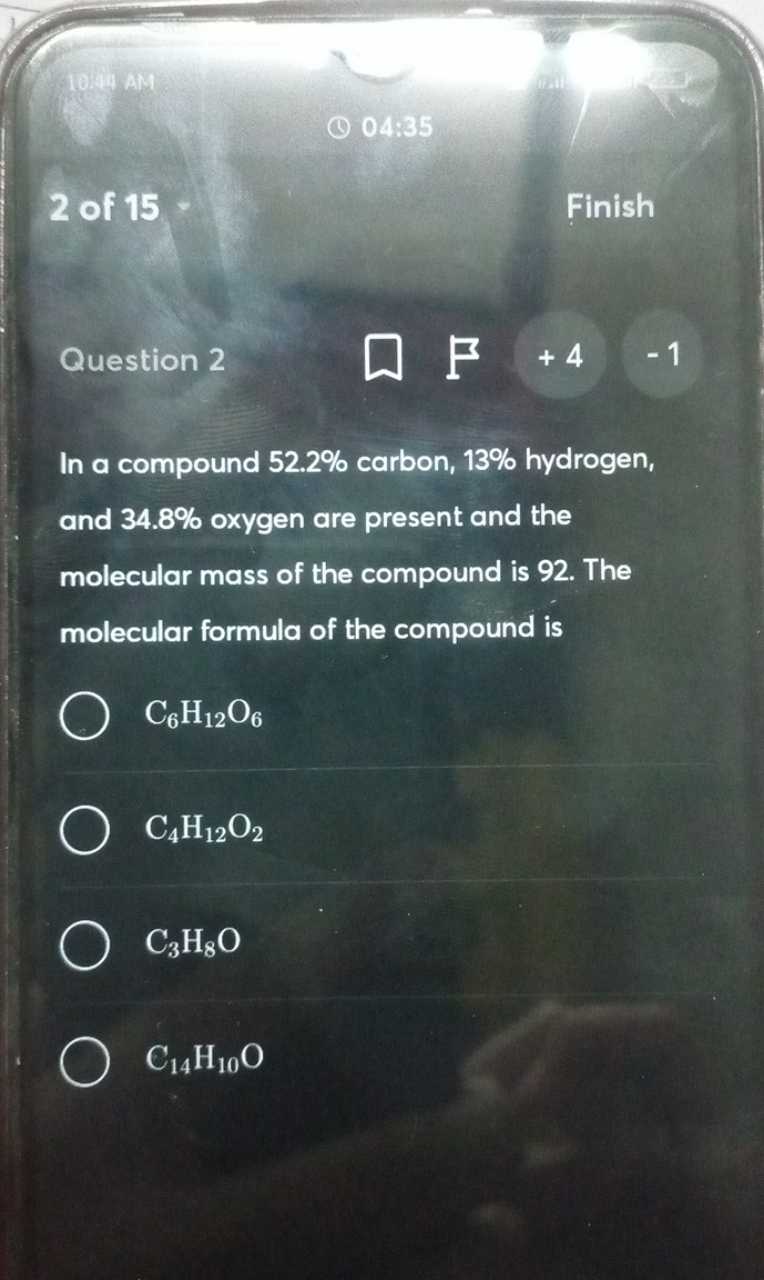 (1) 04:35
2 of 15 Finish

Question 2
+4
−1
In a compound 52.2% carbon,
