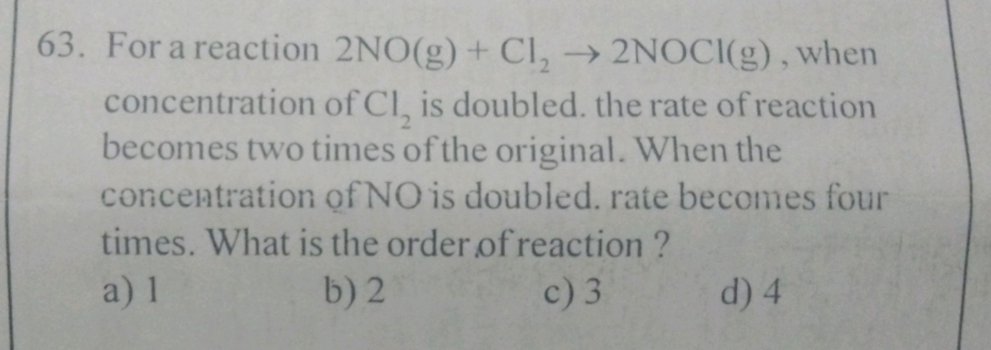 For a reaction 2NO(g)+Cl2​→2NOCl(g), when concentration of Cl2​ is dou