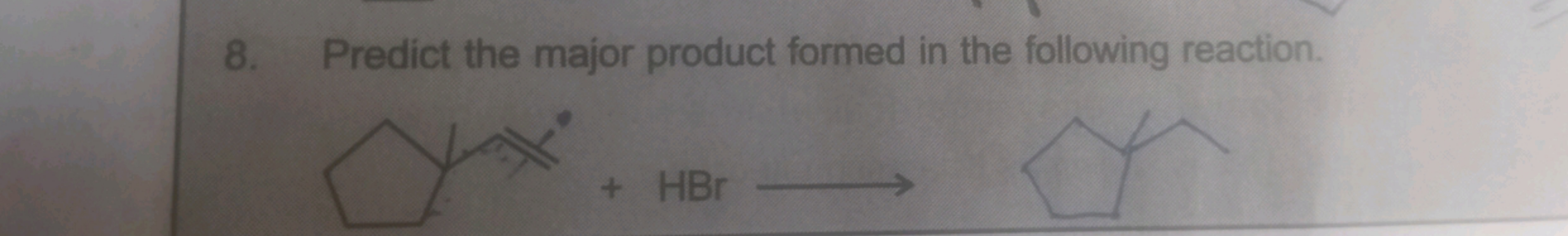 8. Predict the major product formed in the following reaction.
C=CC1(C