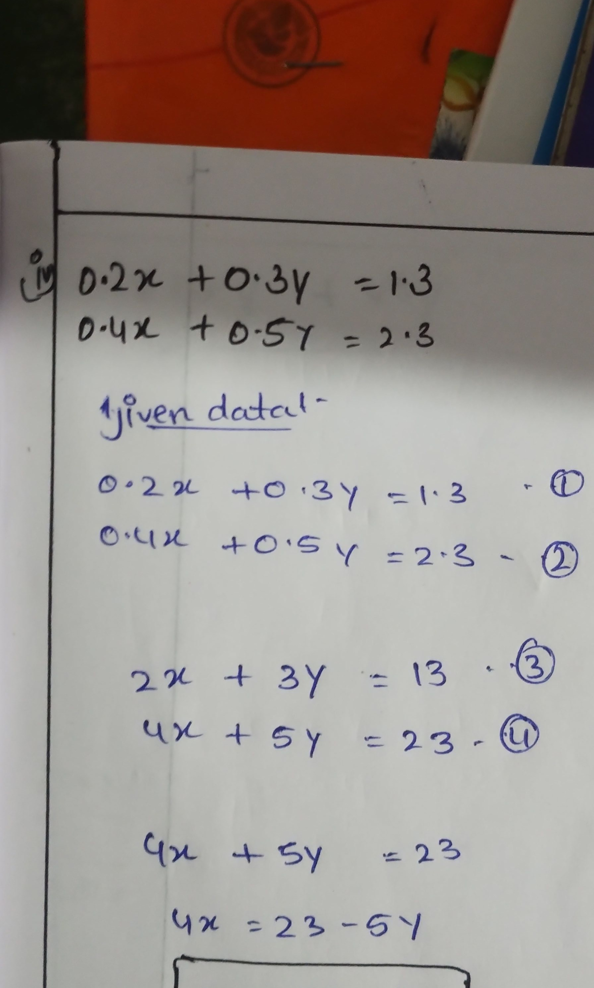 (iv
0.2x+0.3y=1.30.4x+0.5y=2.3​
1iven datal -
0.2x+0.3y=1.30.4x+0.5y=2