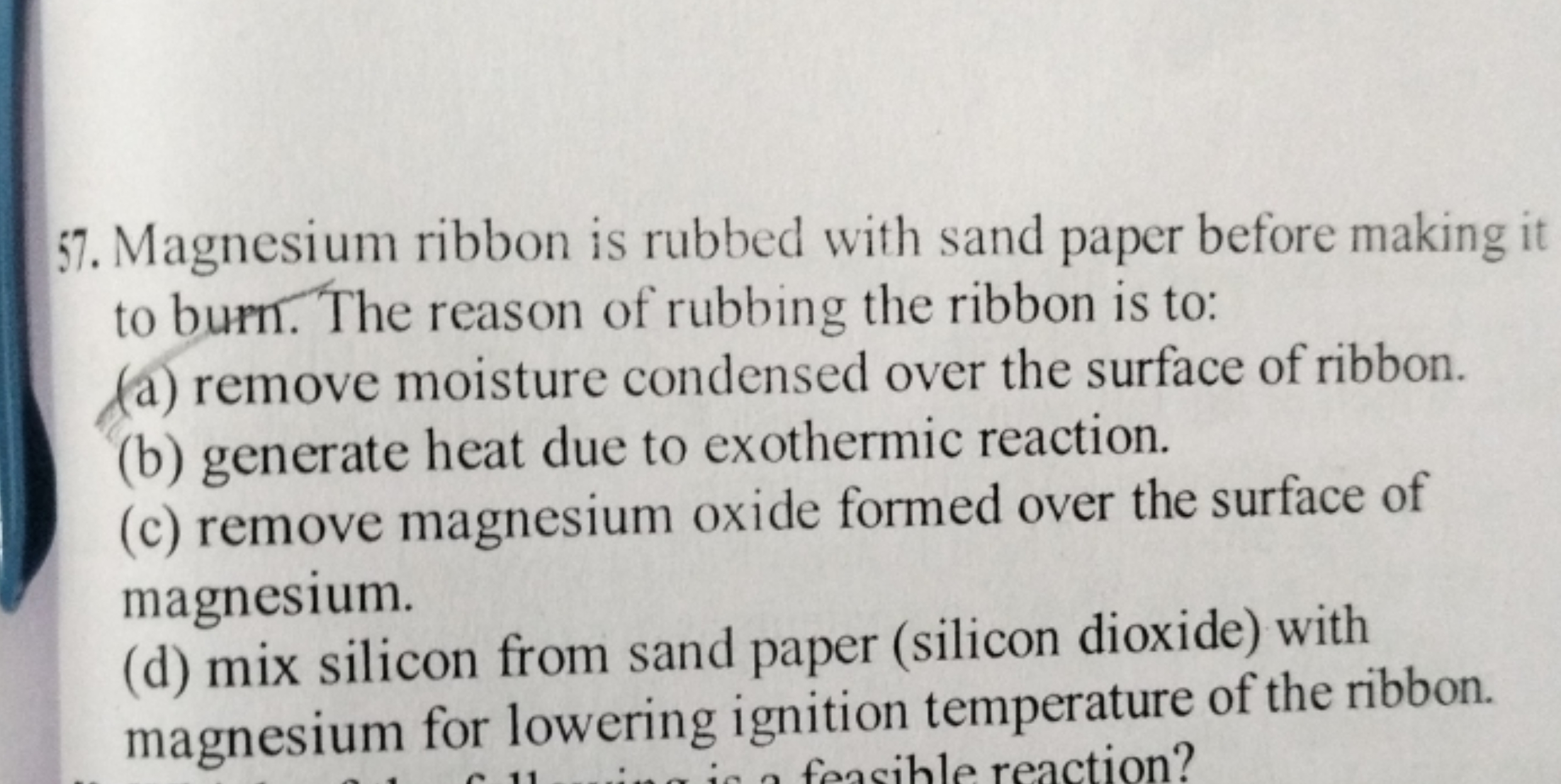 Magnesium ribbon is rubbed with sand paper before making it to burn. T