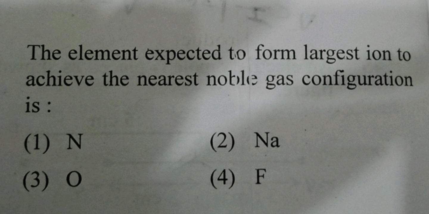 The element expected to form largest ion to achieve the nearest noklle