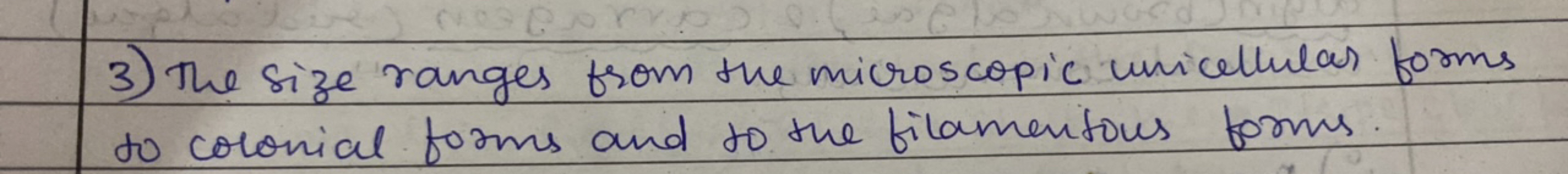 3) The size ranges from the microscopic unicellular forms to colonial 