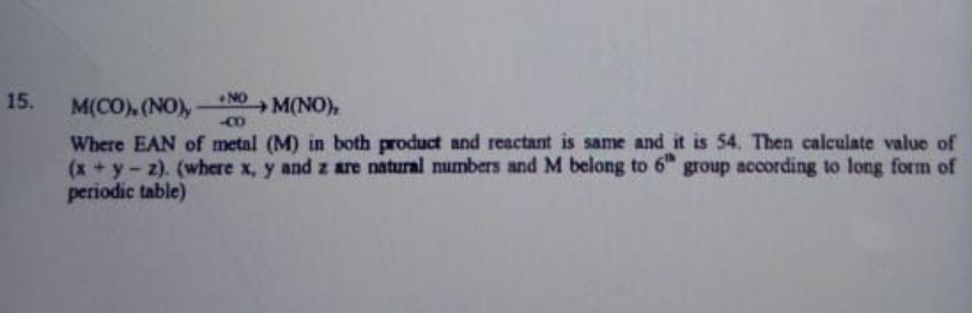 15.
M(CO),(NO),+NO−∞⟶​​M(NO)
Where EAN of metal (M) in both product an