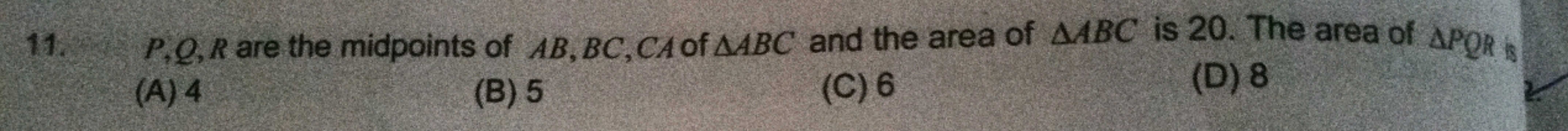 P,Q,R are the midpoints of AB,BC,CA of △ABC and the area of △ABC is 20