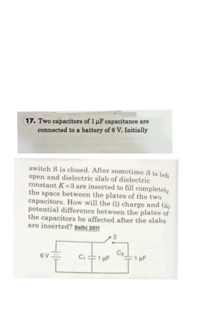 17. Two capacitors of 1μF capacitance are connected to a battery of 6 