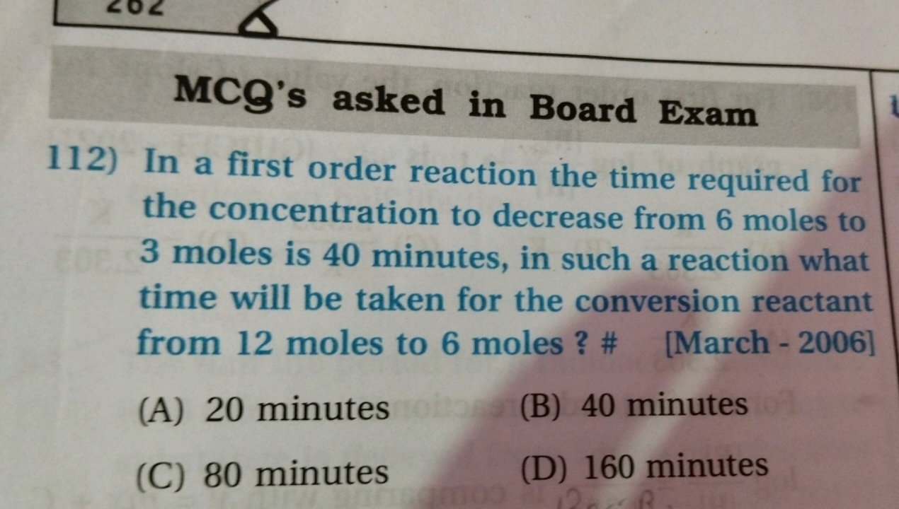 MCQ's asked in Board Exam 112) In a first order reaction the time requ