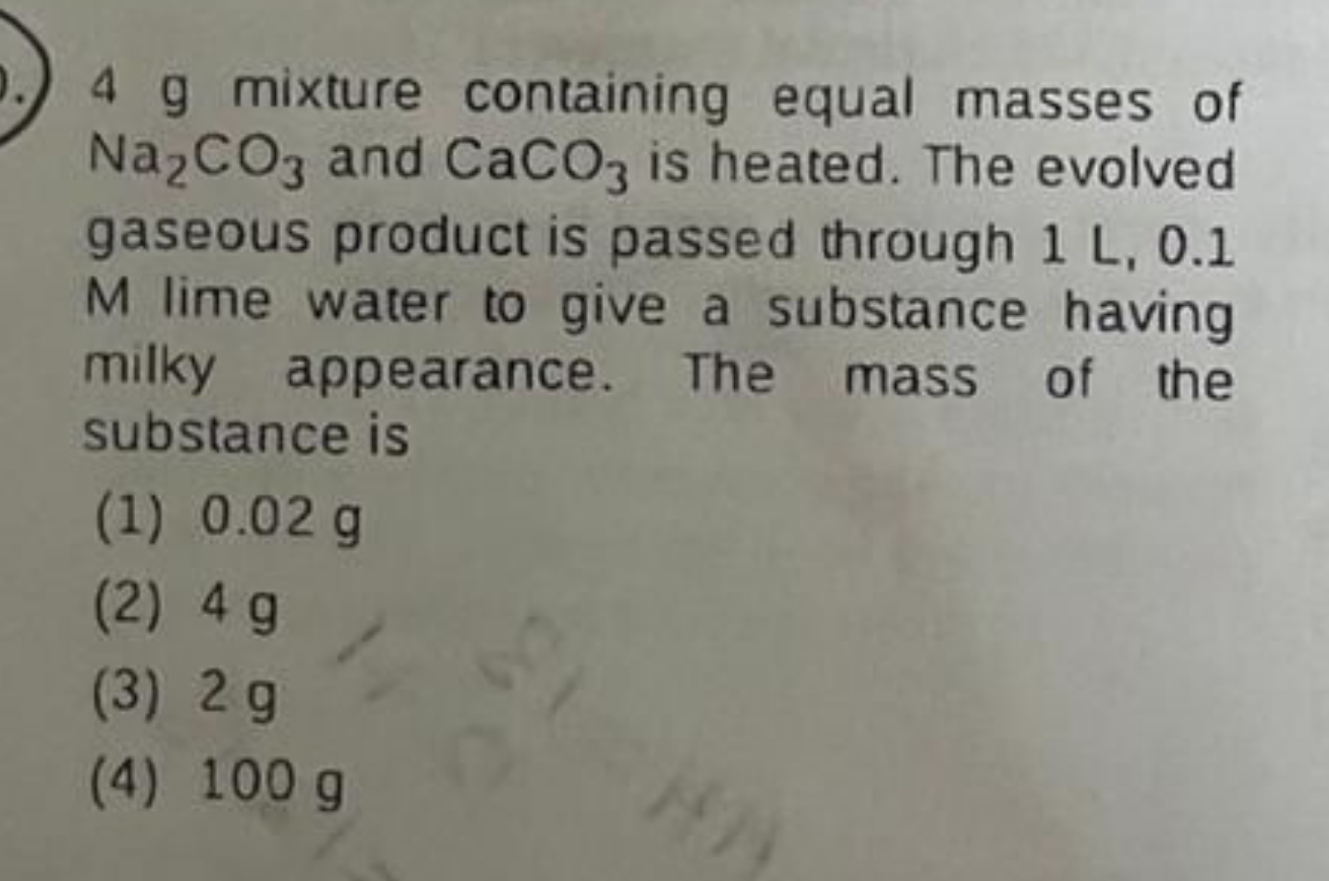 4 g mixture containing equal masses of Na2​CO3​ and CaCO3​ is heated. 