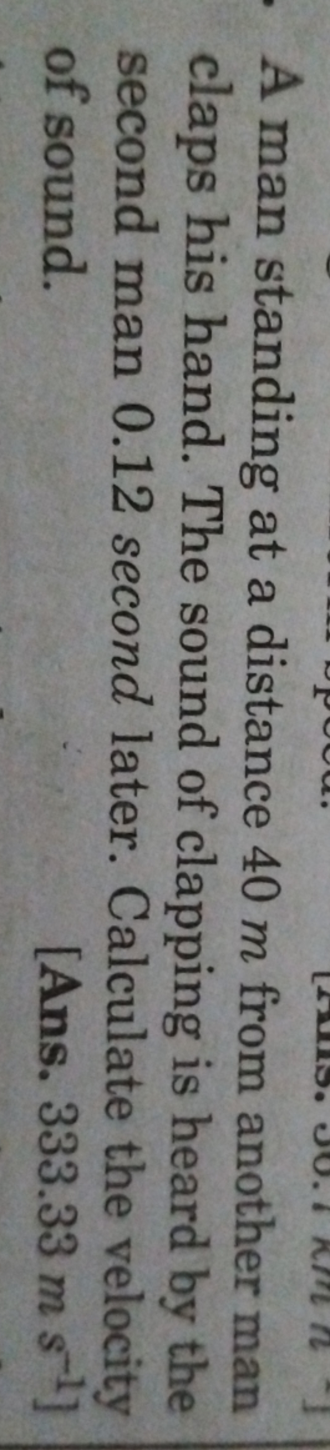 A man standing at a distance 40 m from another man claps his hand. The