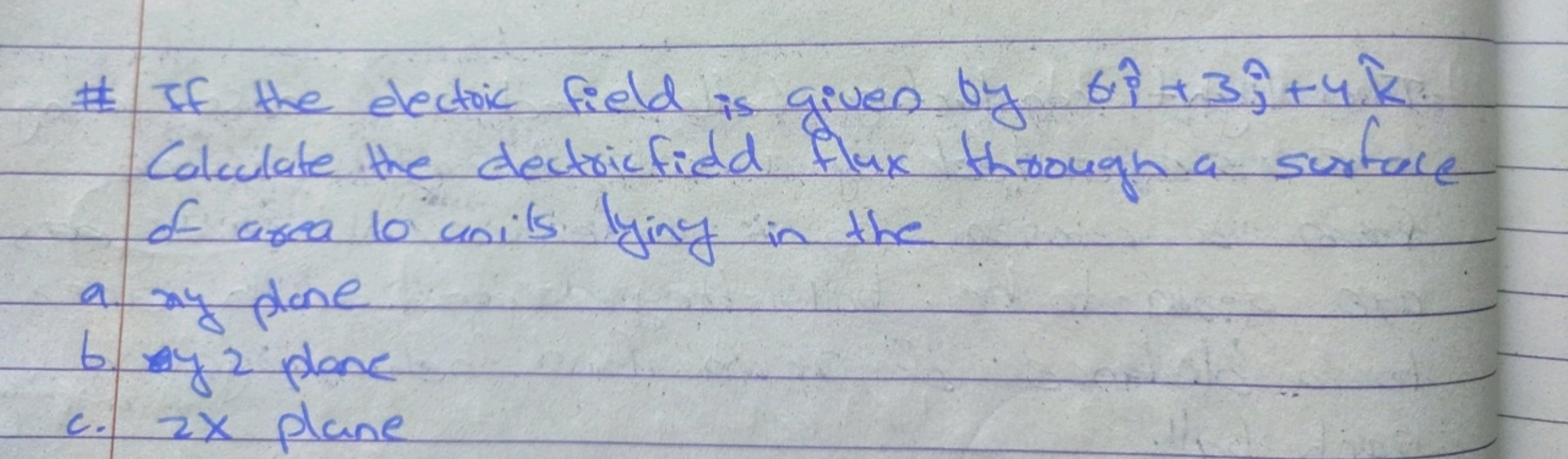 \# If the electric field is given by 6i^+3j^​+4k^. Calculate the dectr