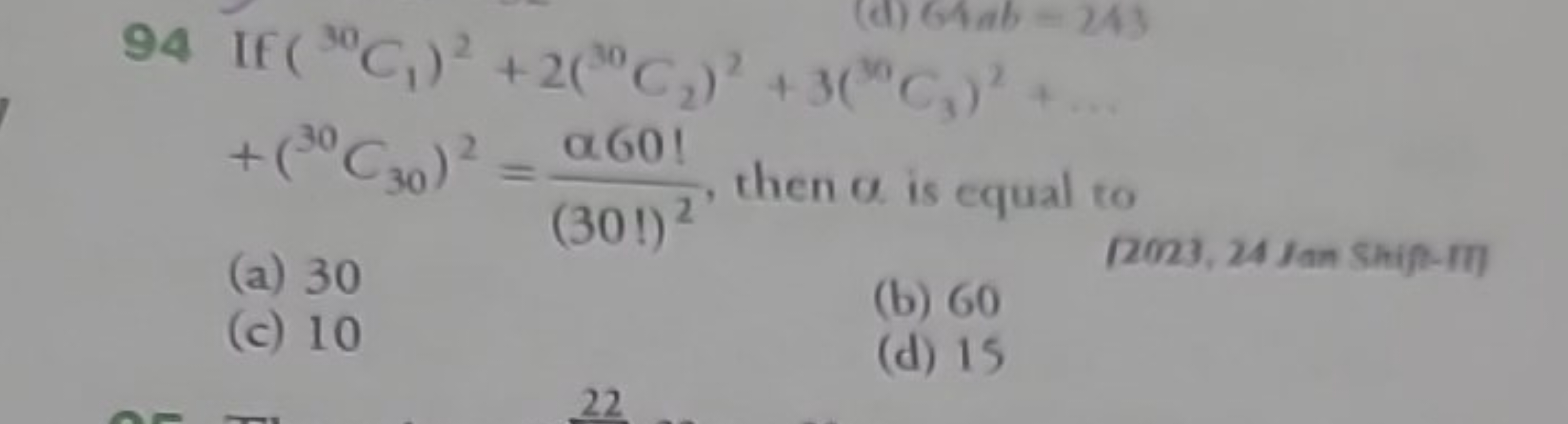 94 If (30C1​)2+2(30C2​)2+3(30C3​)2+… +(30C30​)2=(30!)2α60!​, then α is