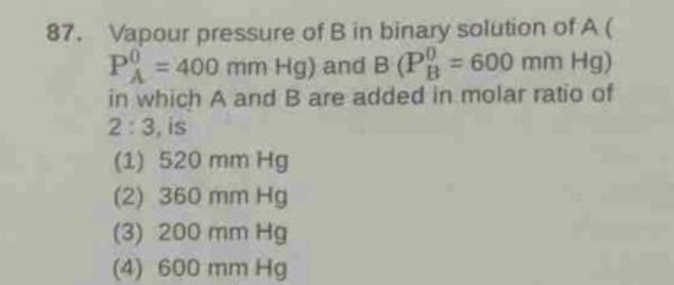 Vapour pressure of B in binary solution of A( PA0​=400 mmHg) and B(PB0