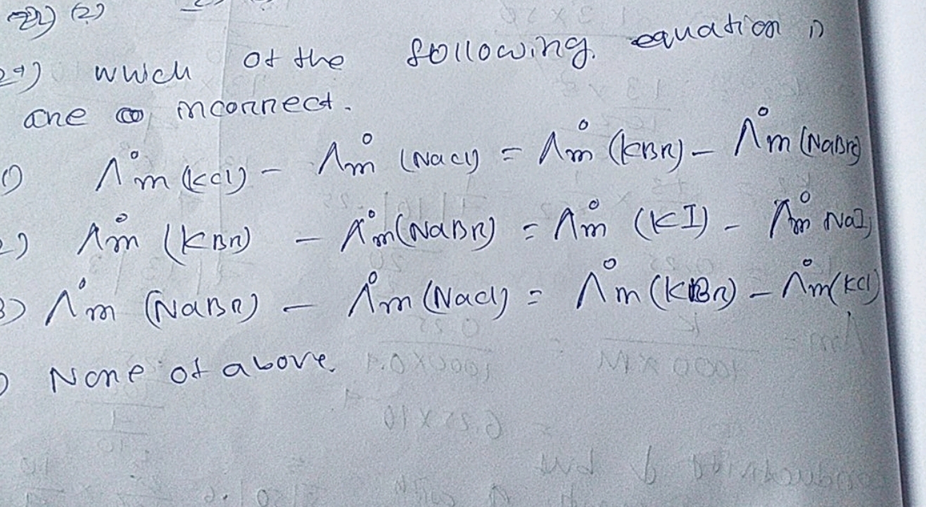 2) which of the following equation in ane incorrect.
 1) Λm(kC1)0​−Λm0